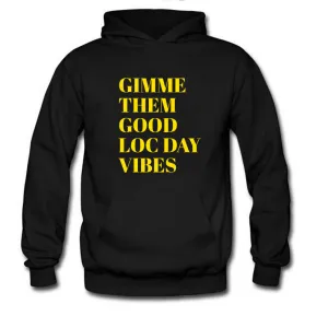 GIMME THEM GOOD LOC DAY VIBES HOODIE