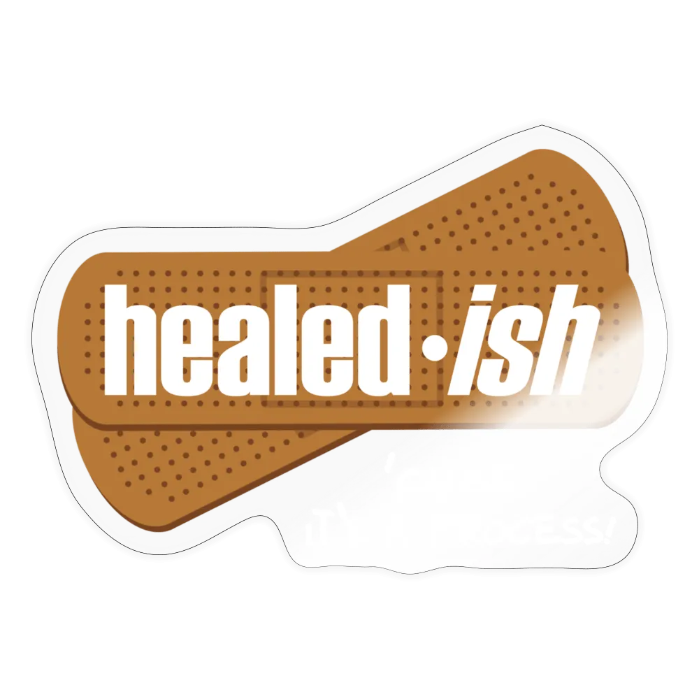 healed-ish: "Cause It's A Process Sticker